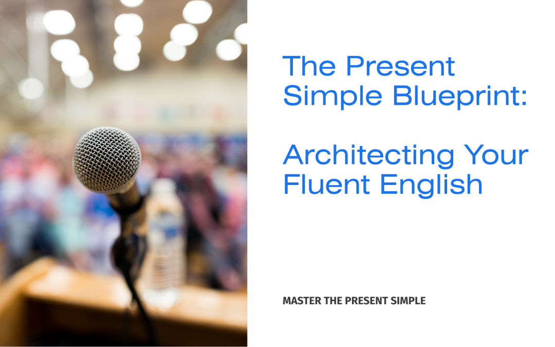 The Present Simple Blueprint: Architecting Your Fluent English